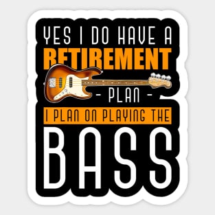 Yes I Do Have A Retirement Plan I Plan On Playing The Bass Sticker